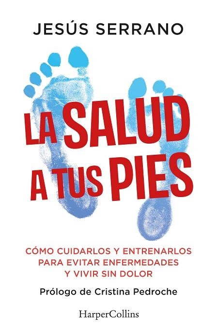 LA SALUD A TUS PIES. CÓMO CUIDARLOS Y ENTRENARLOS PARA EVITAR ENFERMEDADES Y VIVIR SIN DOLOR | 9788410640740 | SERRANO, JESÚS