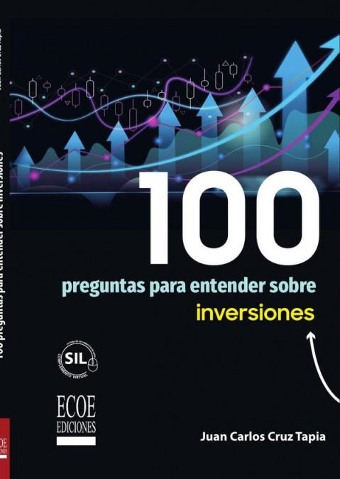 100 PREGUNTAS PARA ENTENDER SOBRE INVERSIONES | 9789585082823 | JUAN CARLOS CRUZ TAPIA