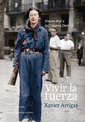VIVIR LA FUERZA. SIMONE WEIL Y LA COLUMNA DURRUTI | 9788410476325 | ARTIGAS ESCLUSA, XAVIER