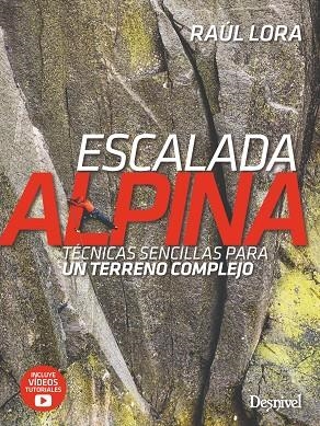 ESCALADA ALPINA. TÉCNICAS SENCILLAS PARA UN TERRENO COMPLEJO | 9788498297201 | LORA DEL CERRO, RAÚL