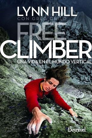 FREE CLIMBER. UNA VIDA EN EL MUNDO VERTICAL | 9788498294446 | HILL, LYNN/CHILD, GREG