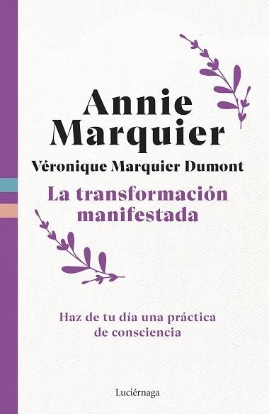 LA TRANSFORMACIÓN MANIFESTADA HAZ DE TU DÍA UNA PRÁCTICA DE CONSCIENCIA | 9791387667344 | MARQUIER, ANNIE/MARQUIER DUMONT, VERONIQUE