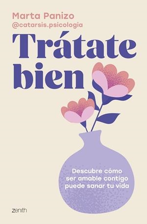 TRÁTATE BIEN DESCUBRE CÓMO SER AMABLE CONTIGO PUEDE SANAR TU VIDA | 9788408308560 | MARTA PANIZO @CATARSIS.PSICOLOGIA