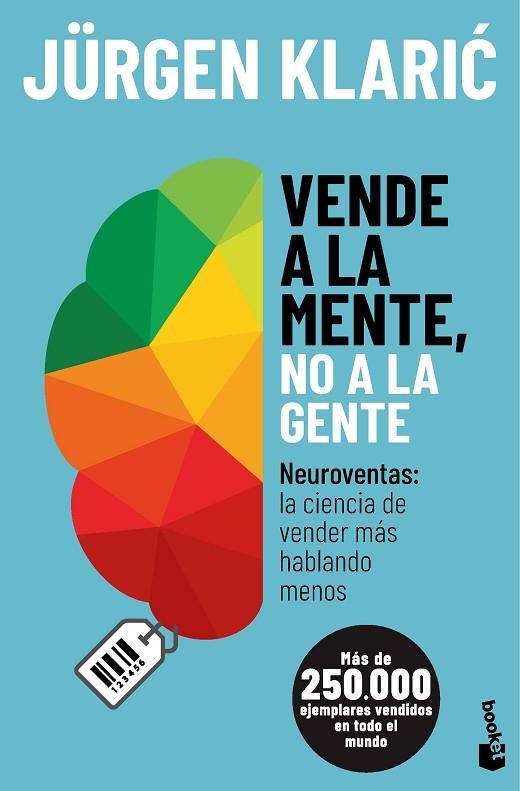VENDE A LA MENTE, NO A LA GENTE. NEUROVENTAS: LA CIENCIA DE VENDER MÁS HABLANDO MENOS | 9788413444673 | KLARIC, JÜRGEN