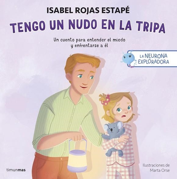LA NEURONA EXPLORADORA. TENGO UN NUDO EN LA TRIPA. UN CUENTO PARA ENTENDER EL MIEDO Y ENFRENTARSE A EL | 9788408311393 | ROJAS ESTAPÉ, ISABEL/ORSE, MARTA