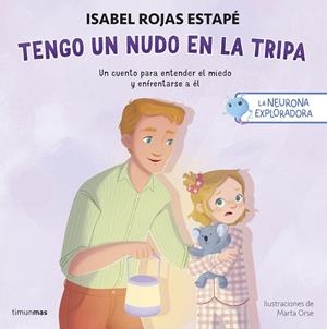 LA NEURONA EXPLORADORA. TENGO UN NUDO EN LA TRIPA. UN CUENTO PARA ENTENDER EL MIEDO Y ENFRENTARSE A EL | 9788408311393 | ROJAS ESTAPÉ, ISABEL/ORSE, MARTA
