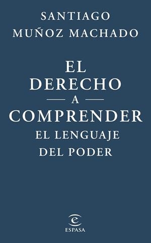 EL DERECHO A COMPRENDER EL LENGUAJE DEL PODER | 9788467079623 | MUÑOZ MACHADO, SANTIAGO