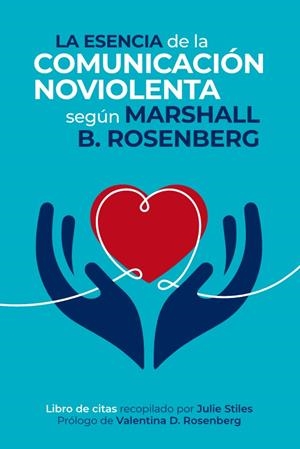 LA ESENCIA DE LA COMUNICACIÓN NOVIOLENTA. LIBRO DE CITAS DE LA CNV | 9788412666472 | ROSENBERG, MARSHALL B.