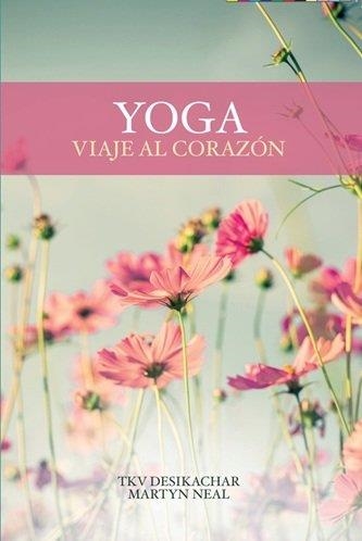 YOGA VIAJE AL CORAZON | 9788412947892 | , MARTYN NEAL / , TKV DESIKACHAR