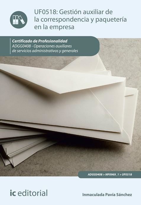 GESTIÓN AUXILIAR DE LA CORRESPONDENCIA Y PAQUETERÍA EN LA EMPRESA. ADGG0408 - OP | 9788417224073 | PAVÍA SÁNCHEZ, INMACULADA