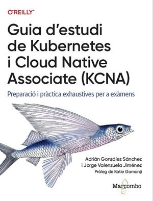 GUIA D'ESTUDI DE KUBERNETES I CLOUD NATIVE ASSOCIATE (KCNA) | 9788426740489 | GONZÁLEZ, ADRIÁN/VALENZUELA, JORGE
