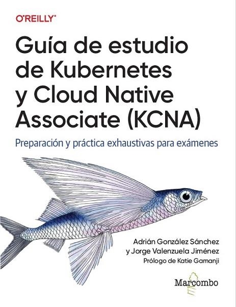 GUÍA DE ESTUDIO DE KUBERNETES Y CLOUD NATIVE ASSOCIATE (KCNA) | 9788426740472 | VALENZUELA, JORGE/GONZÁLEZ, ADRIÁN
