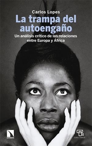 LA TRAMPA DEL AUTOENGAÑO. UN ANÁLISIS CRÍTICO DE LAS RELACIONES ENTRE EUROPA Y ÁFRICA | 9788410674707 | LOPES, CARLOS