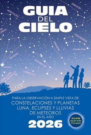 GUÍA DEL CIELO 2026. PARA LA OBSERVACIÓN A SIMPLE VISTA DE CONSTELACIONES Y PLANETAS, LUNA, ECLIPSES | 9788412428865 | VELASCO CARAVACA, ENRIQUE/VELASCO CARAVACA, PEDRO