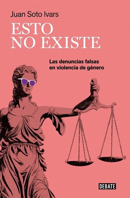 ESTO NO EXISTE. LAS DENUNCIAS FALSAS EN VIOLENCIA DE GÉNERO | 9791387600099 | SOTO IVARS, JUAN