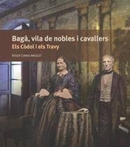BAGÀ, VILA DE NOBLES I CAVALLERS. ELS CÒDOL I ELS TRAVY | 9788409773961 | COMAS ANGELET, ROSER