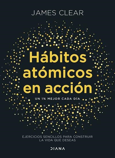 HÁBITOS ATÓMICOS EN ACCIÓN. EJERCICIOS SENCILLOS PARA CONSTRUIR LA VIDA QUE DESEAS | 9788411193016 | CLEAR, JAMES