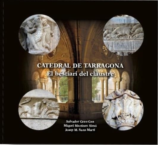 CATEDRAL DE TARRAGONA. EL BESTIARI DEL CLAUSTRE | 9791399082203 | GRAU GEA, SALVADOR /MARTINES SIMO,MIQUEL /SANS MARTI,JOSEP M.