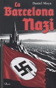 LA BARCELONA NAZI. HISTÒRIES FASCINANTS SOBRE LES PERIPÈCIES DELS JERARQUES DEL III REICH A CASA NOSTRA | 9788412882384 | MOYA CALERO, DANIEL