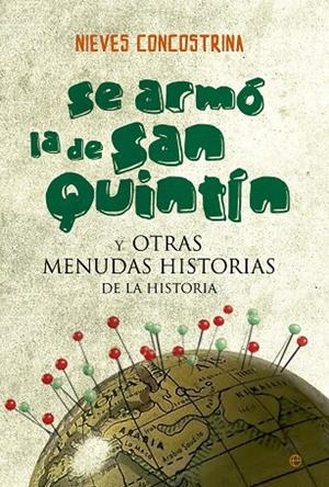 SE ARMÓ LA DE SAN QUINTÍN Y OTRAS MENUDAS HISTORIAS DE LA HISTORIA | 9788499707259 | CONCOSTRINA, NIEVES