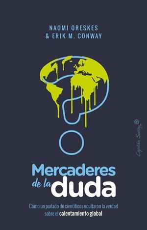 MERCADERES DE LA DEUDA. COMO UN PUÑADO DE CIENTIFICOS OCULTARON LA VERDAD SOBRE EL CALENTAMIENTO GLOBAL | 9788494871030 | ORESKES, NAOMI/CONWAY, ERIK M.