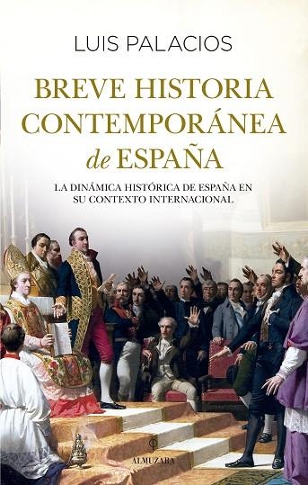 BREVE HISTORIA CONTEMPORÁNEA DE ESPAÑA. LA DINÁMICA HISTÓRICA DE ESPAÑA EN SU CONTEXTO INTERNACIONAL | 9788411316934 | LUIS PALACIOS BAÑUELOS