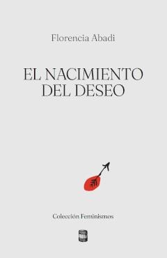 EL NACIMIENTO DEL DESEO | 9789569441929 | ABADI, FLORENCIA