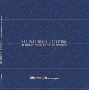 MAR, PATRIMONI I LITERATURA. 25 ANYS DEL MUSEU DEL PORT DE TARRAGONA | 9788409787210 | MUSEU DEL PORT