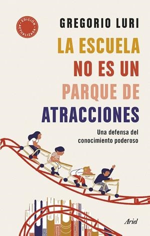 LA ESCUELA NO ES UN PARQUE DE ATRACCIONES. UNA DEFENSA DEL CONOCIMIENTO PODEROSO | 9788434435698 | LURI, GREGORIO