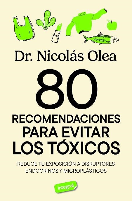 80 RECOMENDACIONES PARA EVITAR LOS TÓXICOS. REDUCE TU EXPOSICIÓN A DISRUPTORES ENDOCRINOS Y MICROPLÁSTICOS | 9788491182788 | OLEA SERRANO, NICOLÁS