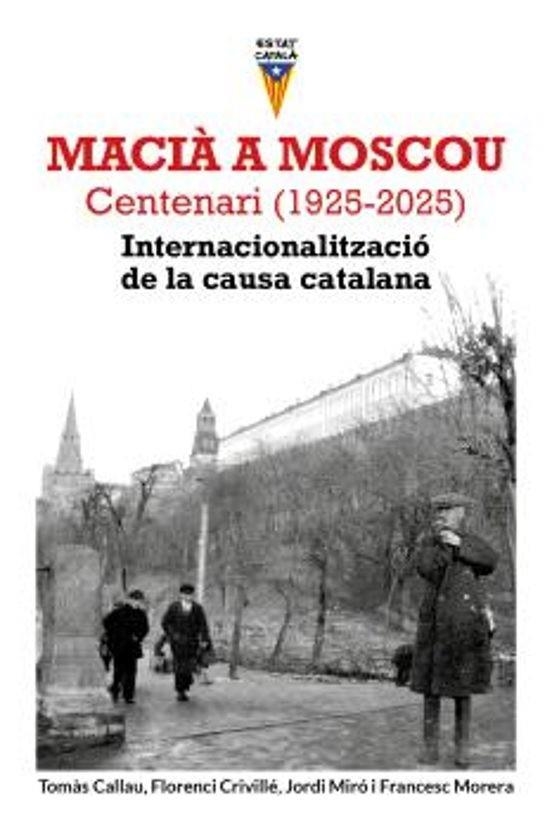 MACIÀ A MOSCOU. CENTENARI (1925-2025) INTERNACIONALITZACIÓ DE LA CAUSA CATALANA | 9791399107807 | CALLAU, TOMÀS/CRIVILLÉ, FLORENCI/MIRÓ, JORDI/MORERA, FRANCESC
