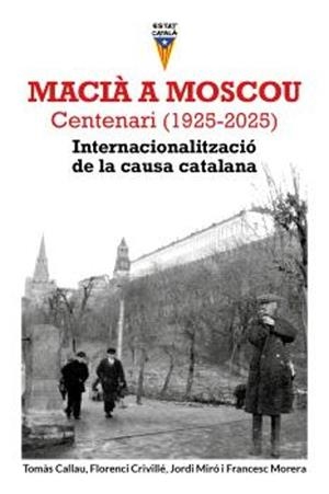 MACIÀ A MOSCOU. CENTENARI (1925-2025) INTERNACIONALITZACIÓ DE LA CAUSA CATALANA | 9791399107807 | CALLAU, TOMÀS/CRIVILLÉ, FLORENCI/MIRÓ, JORDI/MORERA, FRANCESC