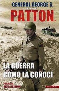 LA GUERRA COMO LA CONOCÍ | 9788494497124 | PATTON, GEORGE