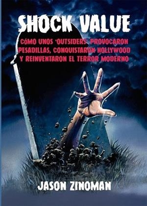 SHOCK VALUE. CÓMO UNOS 'OUTSIDERS' PROVOCARON PESADILLAS, CONQUISTARON HOLLYWOOD Y REINVENTARON EL TERROR MODERNO | 9791399099249 | ZINOMAN, JASON
