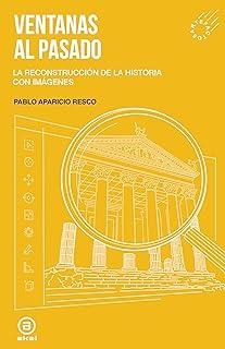 VENTANAS AL PASADO. LA RECONSTRUCCIÓN DE LA HISTORIA CON IMÁGENES | 9788446057611 | APARICIO RESCO, PABLO