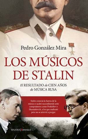 LOS MÚSICOS DE STALIN EL RESULTADO DE CIEN AÑOS DE MÚSICA RUSA | 9788411312059 | PEDRO GONZÁLEZ MIRA