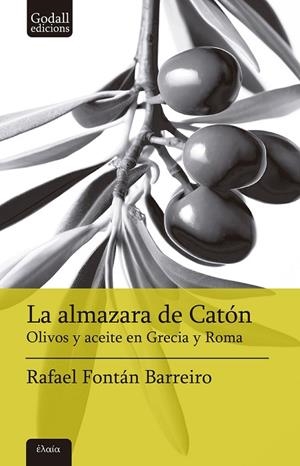 LA ALMAZARA DE CATÓN OLIVOS Y ACEITE EN GRECIA Y ROMA | 9788412904369 | FONTÁN BARREIRO, RAFAEL