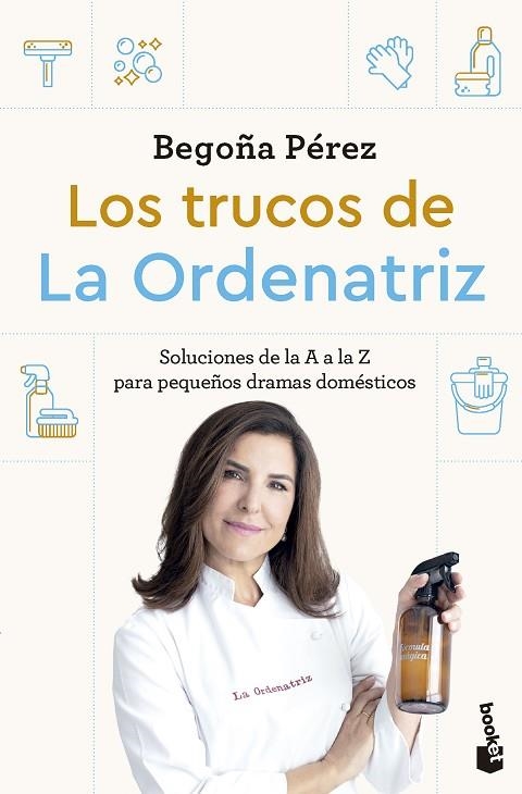 LOS TRUCOS DE LA ORDENATRIZ. SOLUCIONES DE LA A A LA Z PARA PEQUEÑOS DRAMAS DOMÉSTICOS | 9788408307778 | BEGO, LA ORDENATRIZ
