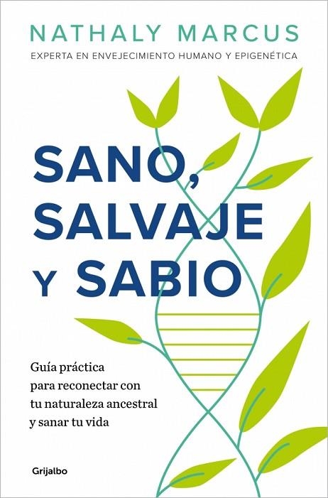 SANO, SALVAJE Y SABIO GUÍA PRÁCTICA PARA RECONECTAR CON TU NATURALEZA ANCESTRAL Y SANAR TU VIDA | 9788425372148 | MARCUS, NATHALY