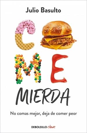 COME MIERDA NO COMAS MEJOR, DEJA DE COMER PEOR | 9788466370523 | BASULTO, JULIO