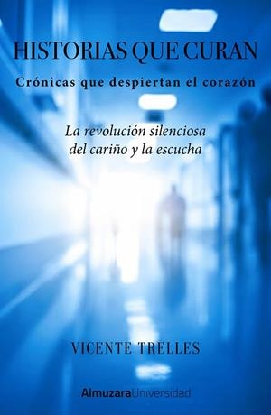 HISTORIAS QUE CURAN. CRÓNICAS QUE DESPIERTAN EL CORAZÓN | 9791370201623 | VICENTE TRELLES VILLANUEVA