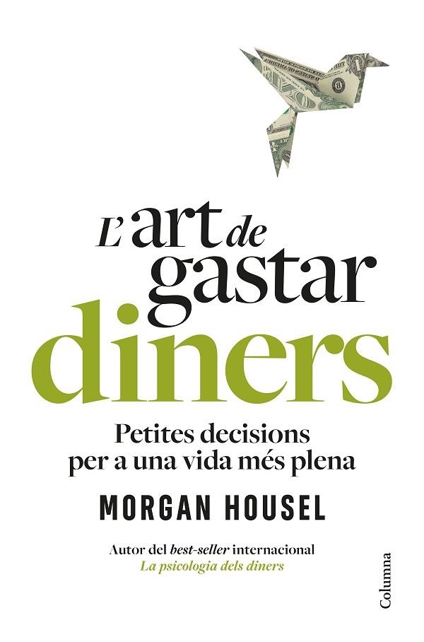 L'ART DE GASTAR DINERS. PETITES DECISIONS PER A UNA VIDA MÉS PLENA | 9788466434539 | HOUSEL, MORGAN