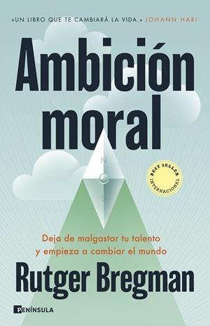 AMBICIÓN MORAL. DEJA DE MALGASTAR TU TALENTO Y EMPIEZA A CAMBIAR EL MUNDO | 9788411004220 | BREGMAN, RUTGER