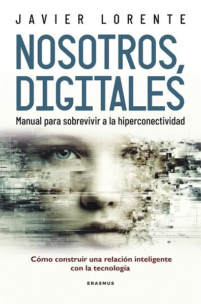 NOSOTROS, DIGITALES. MANUAL PARA SOBREVIVIR A LA HIPERCONECTIVIDAD | 9788492806331 | JAVIER LORENTE MARTÍNEZ