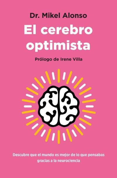 EL CEREBRO OPTIMISTA DESCUBRE QUE EL MUNDO ES MEJOR DE LO QUE PENSABAS GRACIAS A LA NEUROCIENCIA | 9788419130945 | ALONSO, MIKEL