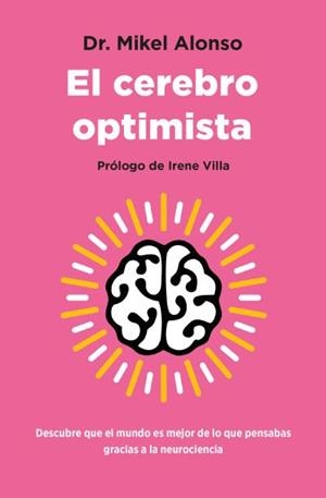 EL CEREBRO OPTIMISTA DESCUBRE QUE EL MUNDO ES MEJOR DE LO QUE PENSABAS GRACIAS A LA NEUROCIENCIA | 9788419130945 | ALONSO, MIKEL