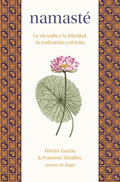 NAMASTÉ. LA VÍA INDIA A LA FELICIDAD, LA REALIZACIÓN Y EL ÉXITO | 9788419130976 | MIRALLES, FRANCESC/GARCÍA, HÉCTOR