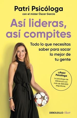ASÍ LIDERAS, ASÍ COMPITES. TODO LO QUE NECESITAS SABER PARA SACAR LO MEJOR DE TU GENTE | 9788466390149 | RAMÍREZ (PATRI PSICÓLOGA), PATRICIA