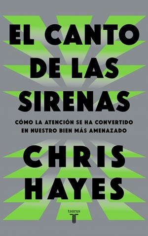 EL CANTO DE LAS SIRENAS CÓMO LA ATENCIÓN SE HA CONVERTIDO EN NUESTRO BIEN MÁS AMENAZADO | 9788430628049 | HAYES, CHRIS