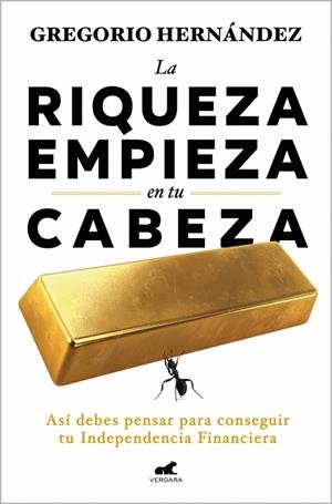 LA RIQUEZA EMPIEZA EN TU CABEZA ASÍ DEBES PENSAR PARA CONSEGUIR TU INDEPENDENCIA FINANCIERA | 9788410467583 | HERNÁNDEZ, GREGORIO